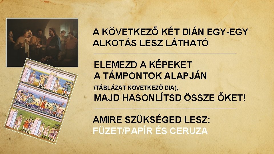 A KÖVETKEZŐ KÉT DIÁN EGY-EGY ALKOTÁS LESZ LÁTHATÓ ELEMEZD A KÉPEKET A TÁMPONTOK ALAPJÁN