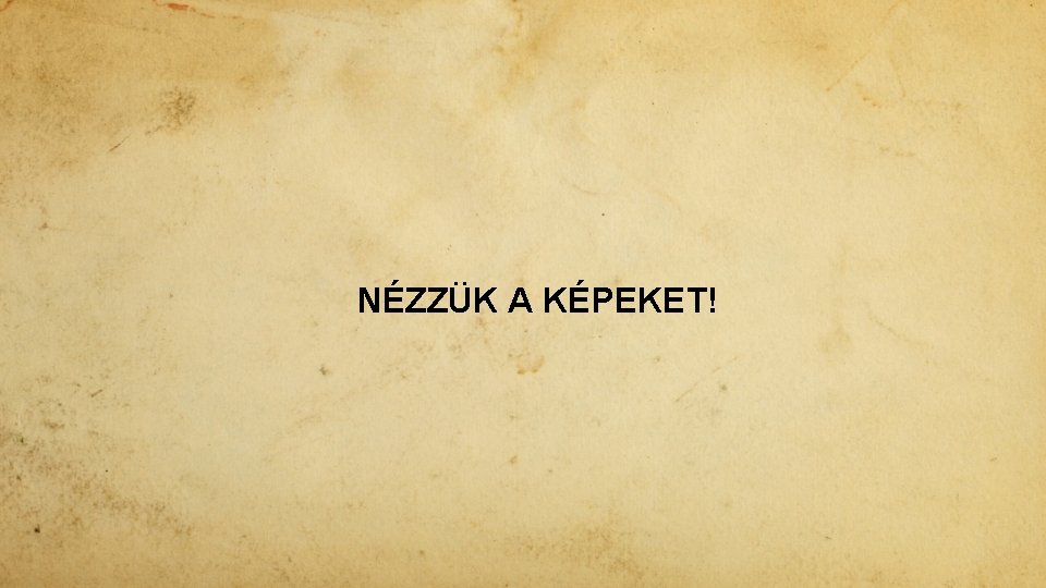 NÉZZÜK A KÉPEKET! 