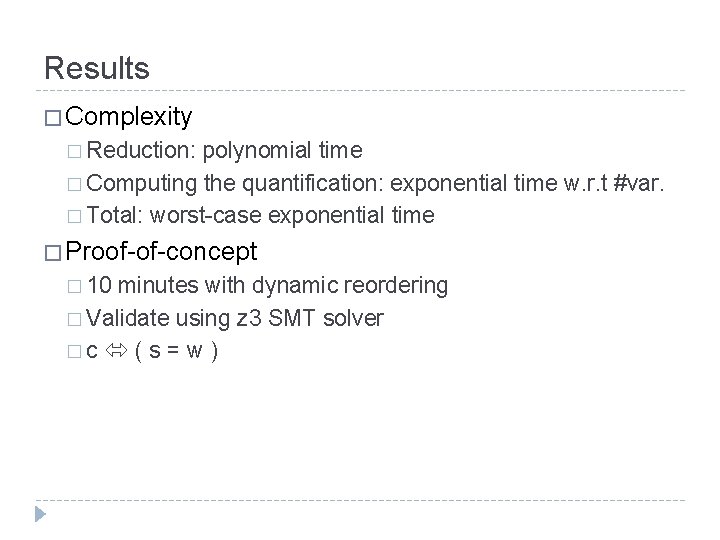 Results � Complexity � Reduction: polynomial time � Computing the quantification: exponential time w.