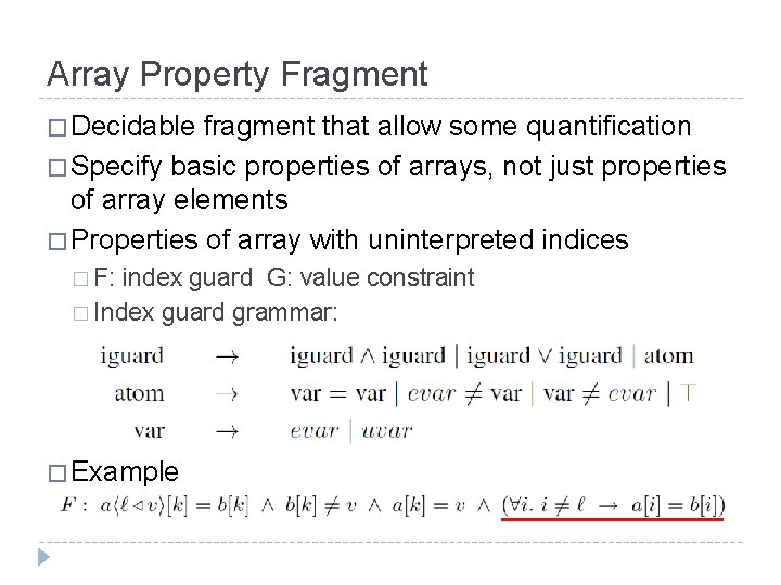 Array Property Fragment � Decidable fragment that allow some quantification � Specify basic properties