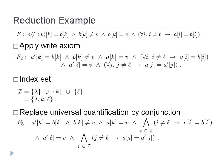 Reduction Example � Apply write axiom � Index set � Replace universal quantification by