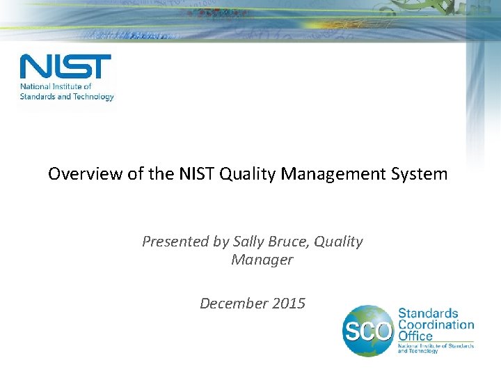 Overview of the NIST Quality Management System Presented by Sally Bruce, Quality Manager December