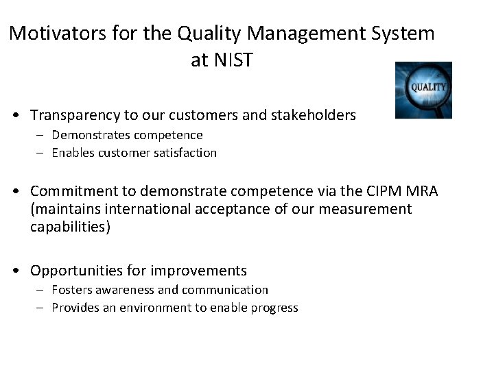 Motivators for the Quality Management System at NIST • Transparency to our customers and