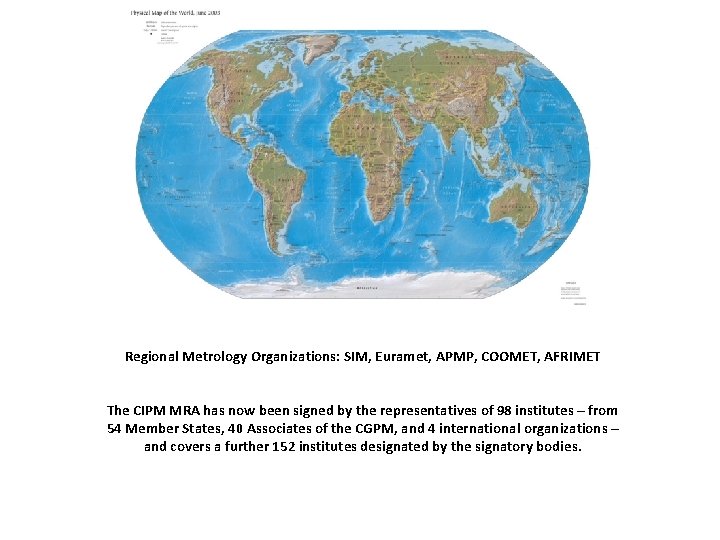 Regional Metrology Organizations: SIM, Euramet, APMP, COOMET, AFRIMET The CIPM MRA has now been