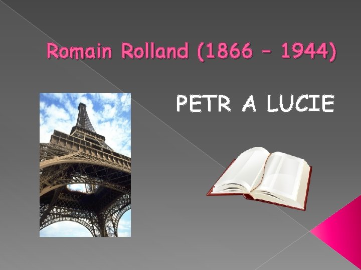 Romain Rolland (1866 – 1944) PETR A LUCIE 