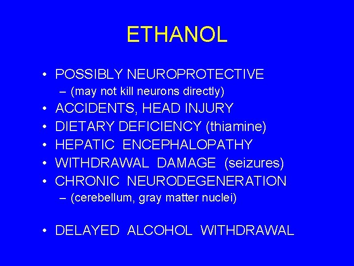 ETHANOL • POSSIBLY NEUROPROTECTIVE – (may not kill neurons directly) • • • ACCIDENTS,