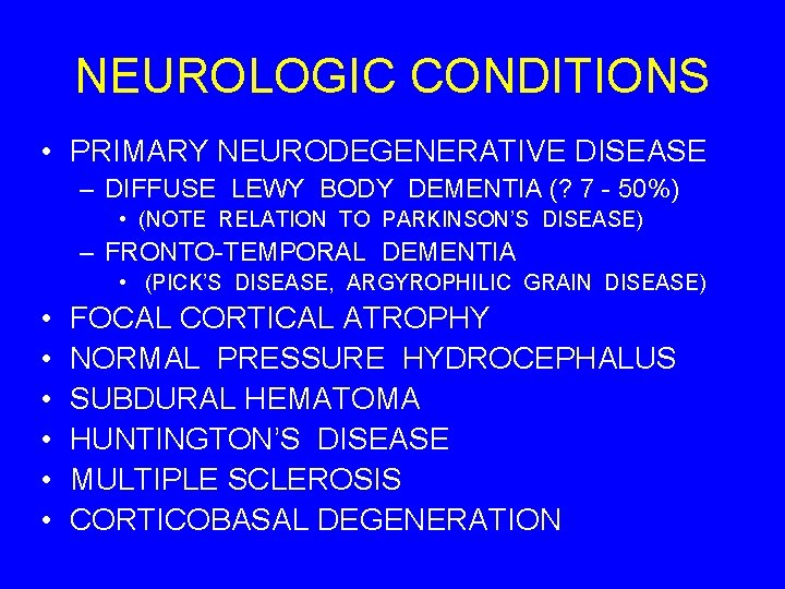 NEUROLOGIC CONDITIONS • PRIMARY NEURODEGENERATIVE DISEASE – DIFFUSE LEWY BODY DEMENTIA (? 7 -