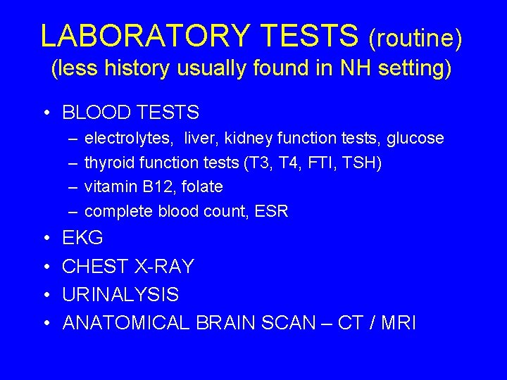 LABORATORY TESTS (routine) (less history usually found in NH setting) • BLOOD TESTS –