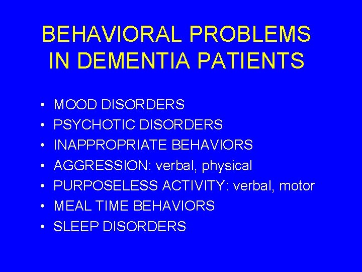 BEHAVIORAL PROBLEMS IN DEMENTIA PATIENTS • • MOOD DISORDERS PSYCHOTIC DISORDERS INAPPROPRIATE BEHAVIORS AGGRESSION: