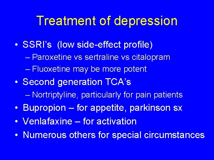 Treatment of depression • SSRI’s (low side-effect profile) – Paroxetine vs sertraline vs citalopram