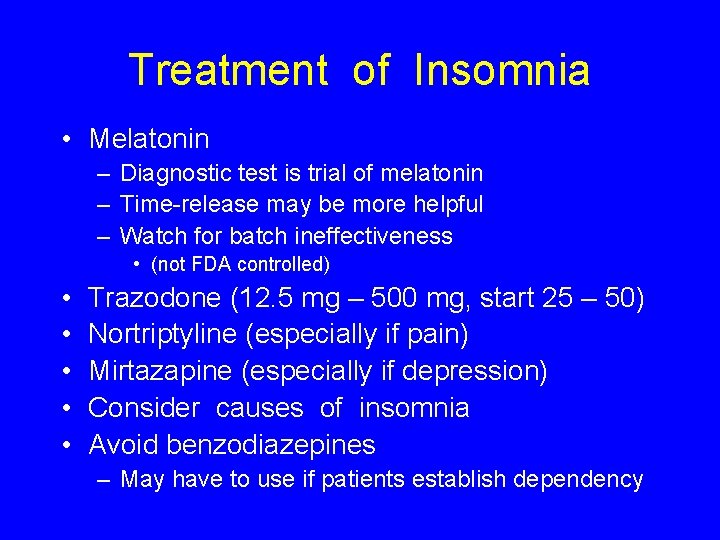 Treatment of Insomnia • Melatonin – Diagnostic test is trial of melatonin – Time-release