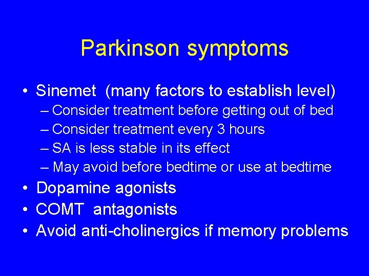 Parkinson symptoms • Sinemet (many factors to establish level) – Consider treatment before getting