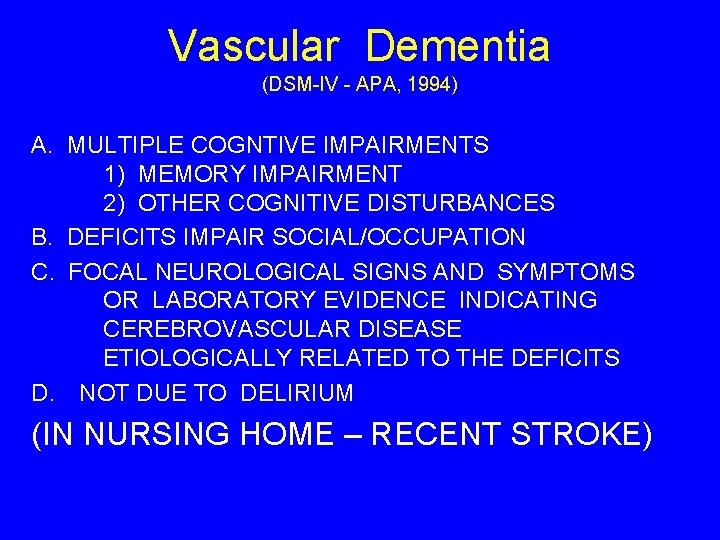 Vascular Dementia (DSM-IV - APA, 1994) A. MULTIPLE COGNTIVE IMPAIRMENTS 1) MEMORY IMPAIRMENT 2)