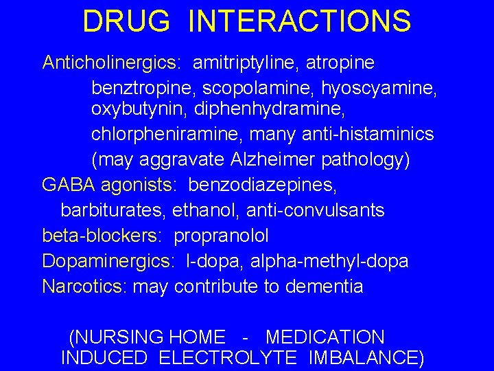DRUG INTERACTIONS Anticholinergics: amitriptyline, atropine benztropine, scopolamine, hyoscyamine, oxybutynin, diphenhydramine, chlorpheniramine, many anti-histaminics (may