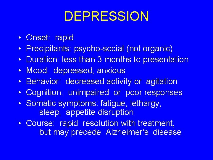 DEPRESSION • • Onset: rapid Precipitants: psycho-social (not organic) Duration: less than 3 months