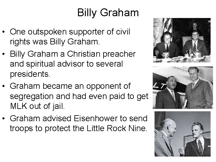 Billy Graham • One outspoken supporter of civil rights was Billy Graham. • Billy