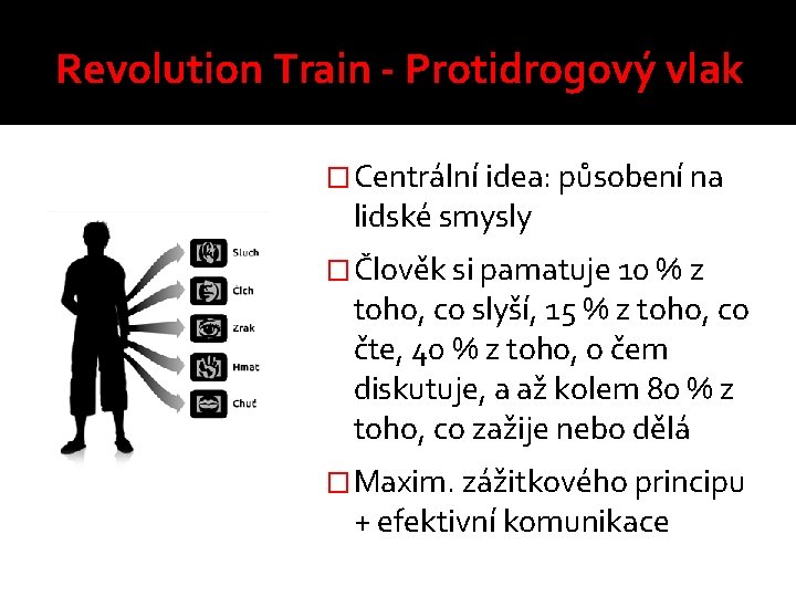 Revolution Train - Protidrogový vlak �Centrální idea: působení na lidské smysly �Člověk si pamatuje