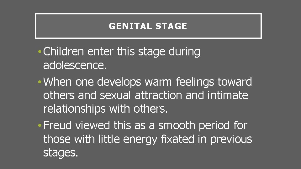 GENITAL STAGE • Children enter this stage during adolescence. • When one develops warm