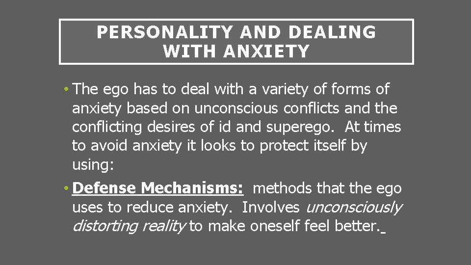 PERSONALITY AND DEALING WITH ANXIETY • The ego has to deal with a variety