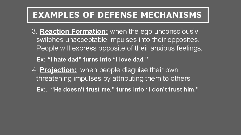 EXAMPLES OF DEFENSE MECHANISMS 3. Reaction Formation: when the ego unconsciously switches unacceptable impulses