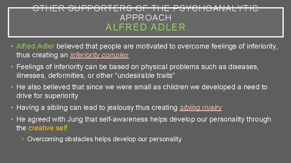 OTHER SUPPORTERS OF THE PSYCHOANALYTIC APPROACH ALFRED ADLER • Alfred Adler believed that people