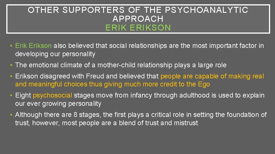 OTHER SUPPORTERS OF THE PSYCHOANALYTIC APPROACH ERIKSON • Erikson also believed that social relationships