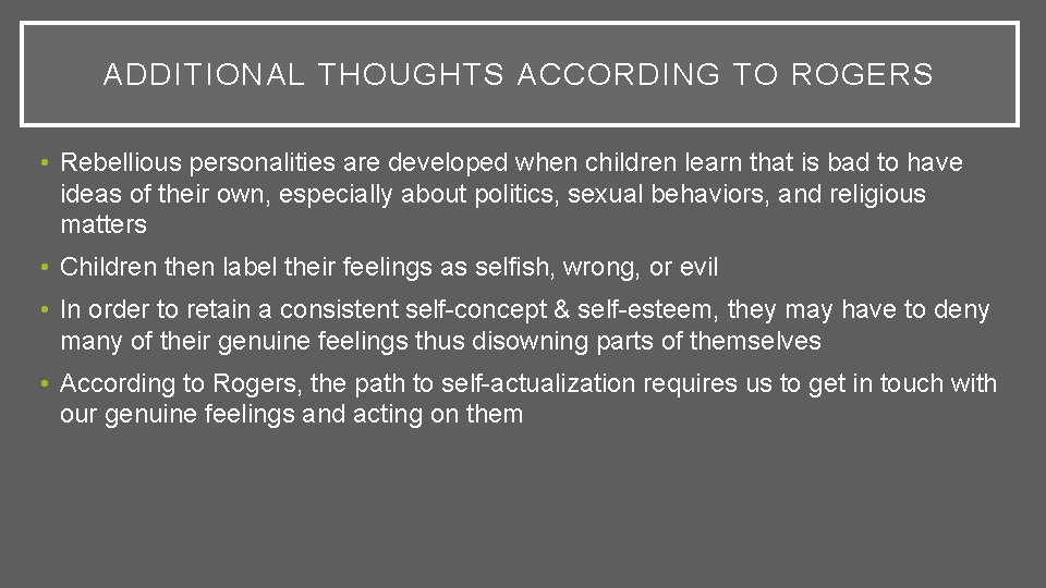 ADDITIONAL THOUGHTS ACCORDING TO ROGERS • Rebellious personalities are developed when children learn that