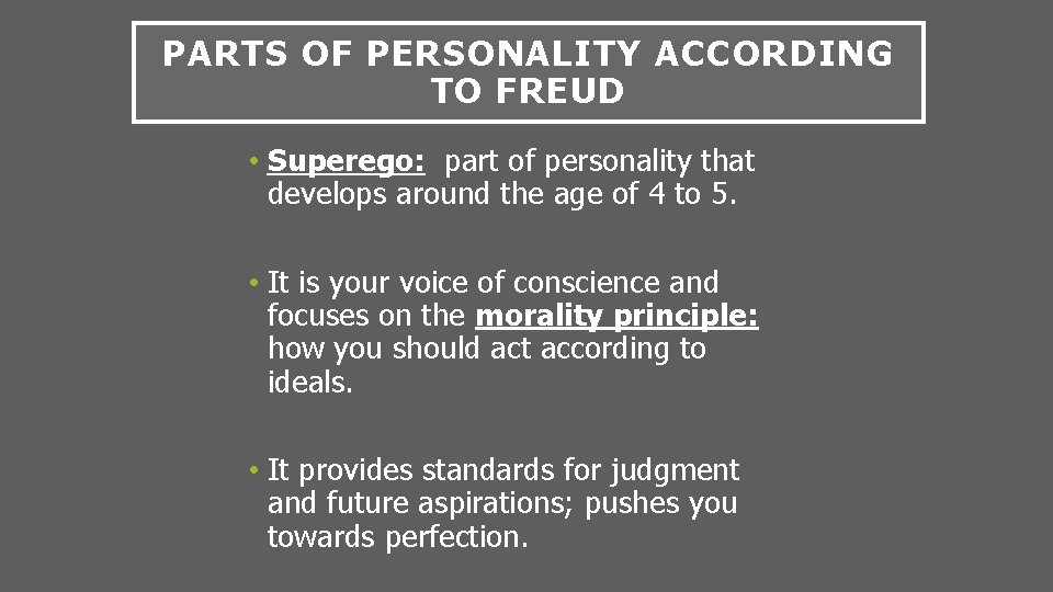 PARTS OF PERSONALITY ACCORDING TO FREUD • Superego: part of personality that develops around