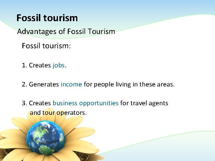 Fossil tourism Advantages of Fossil Tourism Fossil tourism: 1. Creates jobs. 2. Generates income