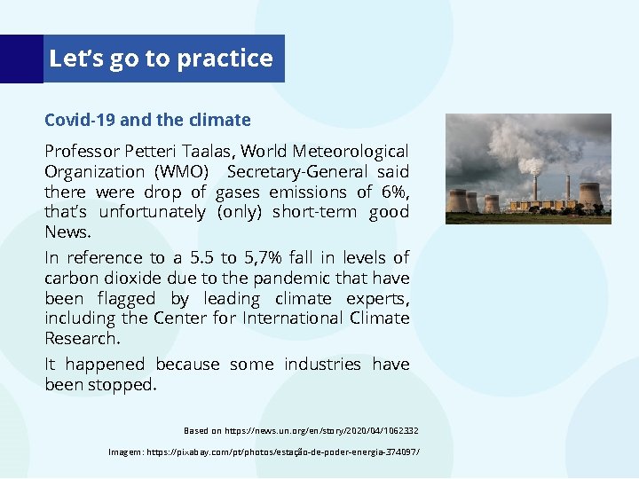 Let’s go to practice Covid-19 and the climate Professor Petteri Taalas, World Meteorological Organization Let’s go to practice Covid-19 and the climate Professor Petteri Taalas, World Meteorological Organization