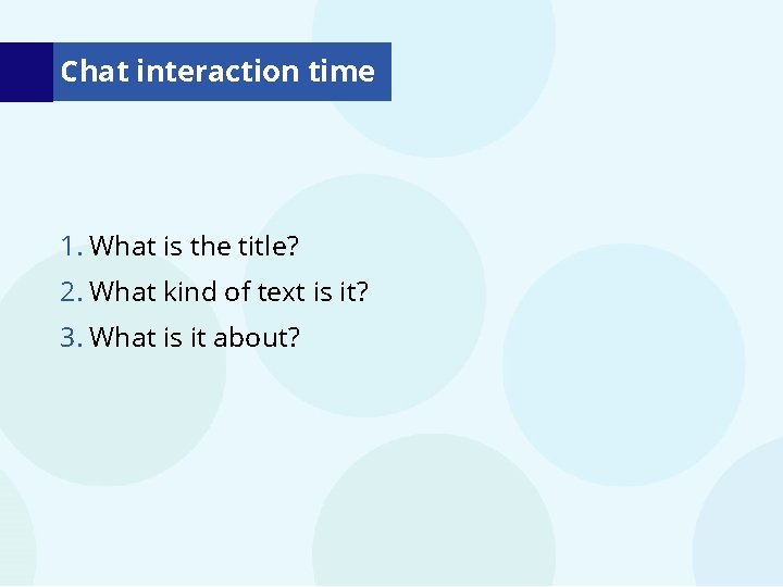 Chat interaction time 1. What is the title? 2. What kind of text is Chat interaction time 1. What is the title? 2. What kind of text is