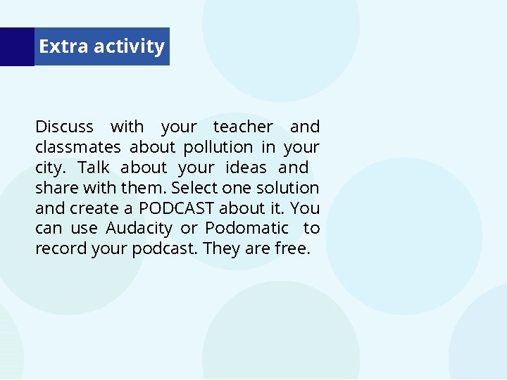 Extra activity Discuss with your teacher and classmates about pollution in your city. Talk Extra activity Discuss with your teacher and classmates about pollution in your city. Talk
