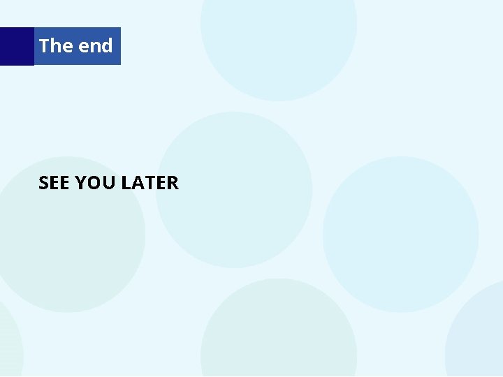 The end SEE YOU LATER The end SEE YOU LATER