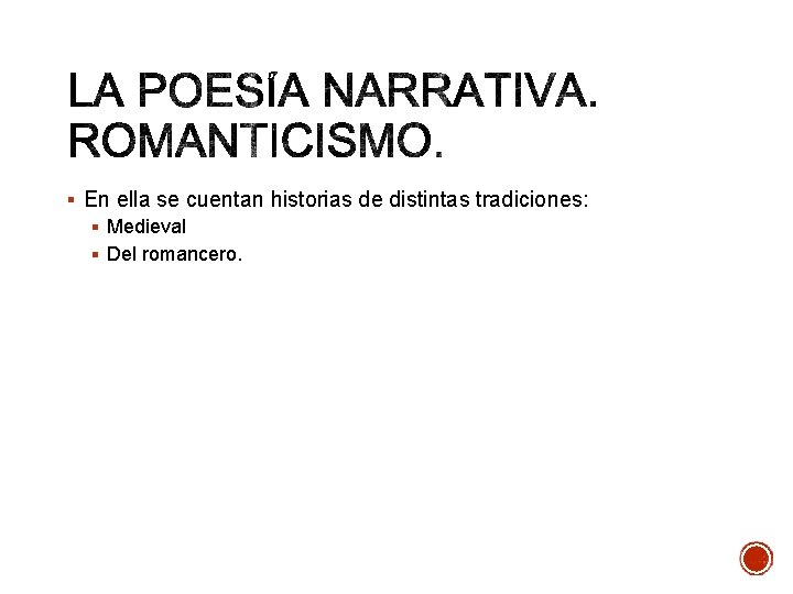 § En ella se cuentan historias de distintas tradiciones: § Medieval § Del romancero.