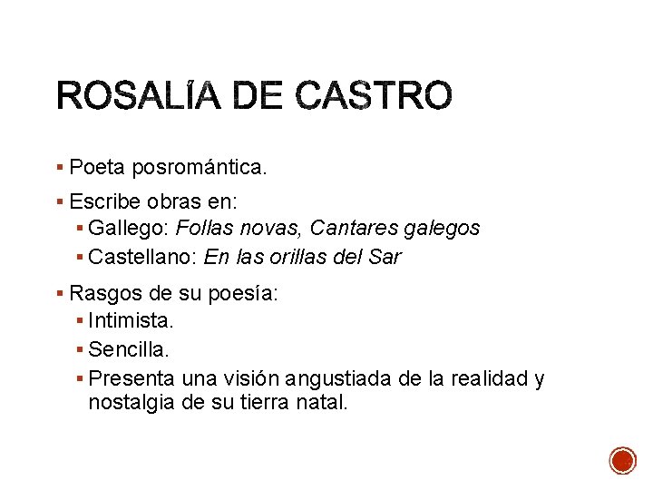 § Poeta posromántica. § Escribe obras en: § Gallego: Follas novas, Cantares galegos §