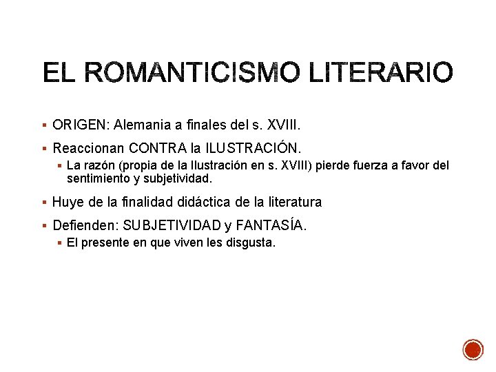 § ORIGEN: Alemania a finales del s. XVIII. § Reaccionan CONTRA la ILUSTRACIÓN. §