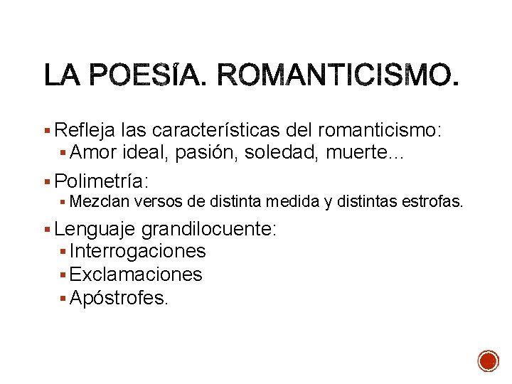 § Refleja las características del romanticismo: § Amor ideal, pasión, soledad, muerte… § Polimetría: