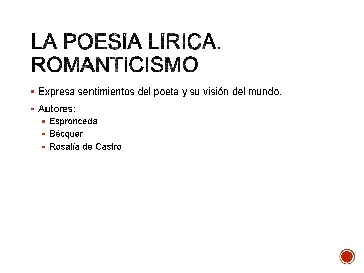 § Expresa sentimientos del poeta y su visión del mundo. § Autores: § Espronceda