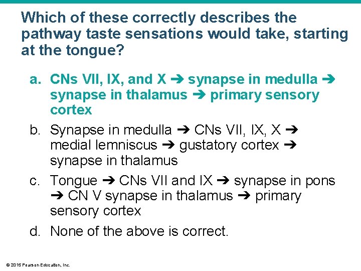 Which of these correctly describes the pathway taste sensations would take, starting at the Which of these correctly describes the pathway taste sensations would take, starting at the