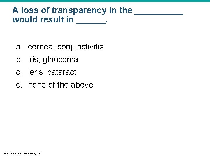 A loss of transparency in the _____ would result in ______. a. cornea; conjunctivitis A loss of transparency in the _____ would result in ______. a. cornea; conjunctivitis