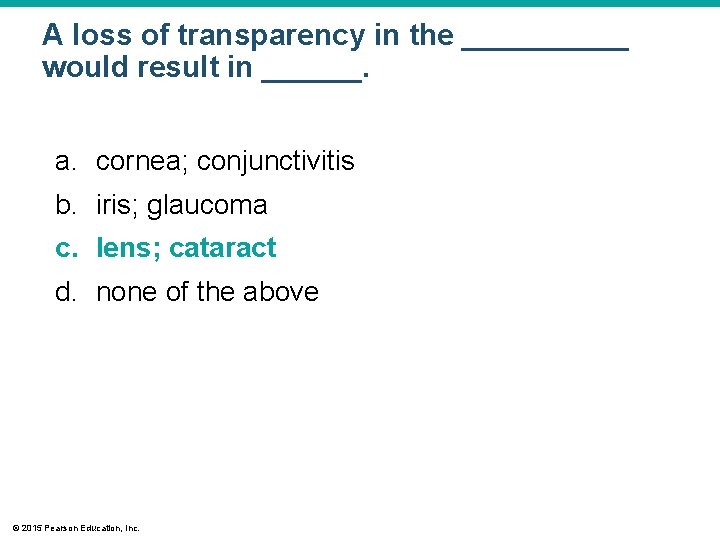 A loss of transparency in the _____ would result in ______. a. cornea; conjunctivitis A loss of transparency in the _____ would result in ______. a. cornea; conjunctivitis
