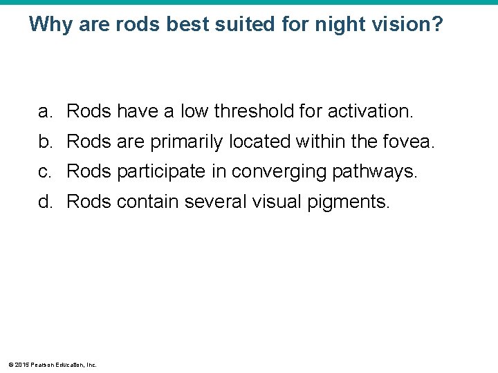 Why are rods best suited for night vision? a. Rods have a low threshold Why are rods best suited for night vision? a. Rods have a low threshold