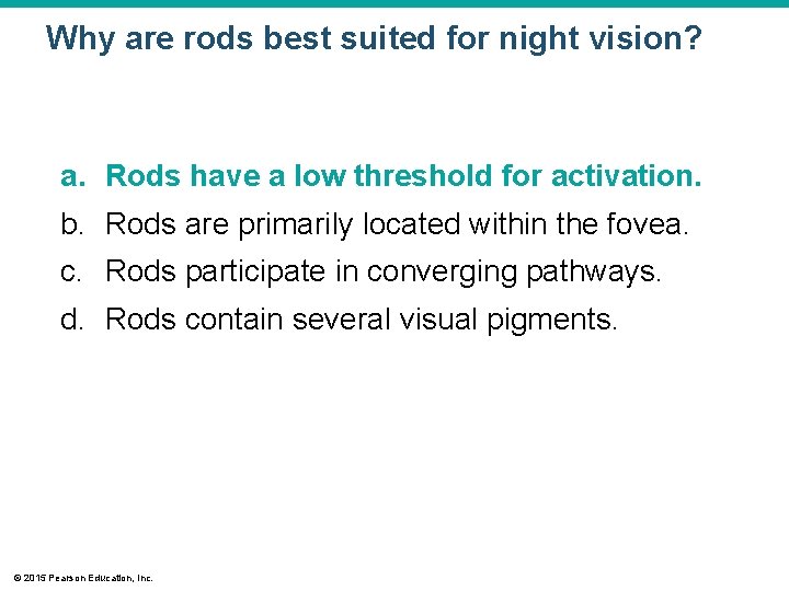 Why are rods best suited for night vision? a. Rods have a low threshold Why are rods best suited for night vision? a. Rods have a low threshold