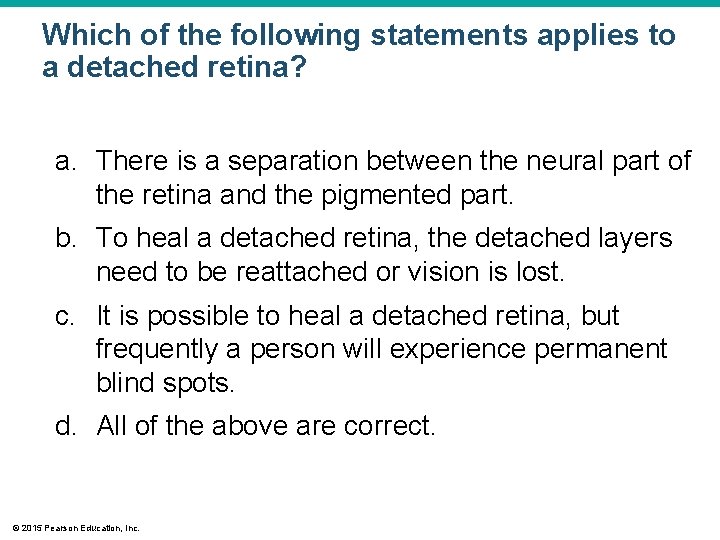 Which of the following statements applies to a detached retina? a. There is a Which of the following statements applies to a detached retina? a. There is a