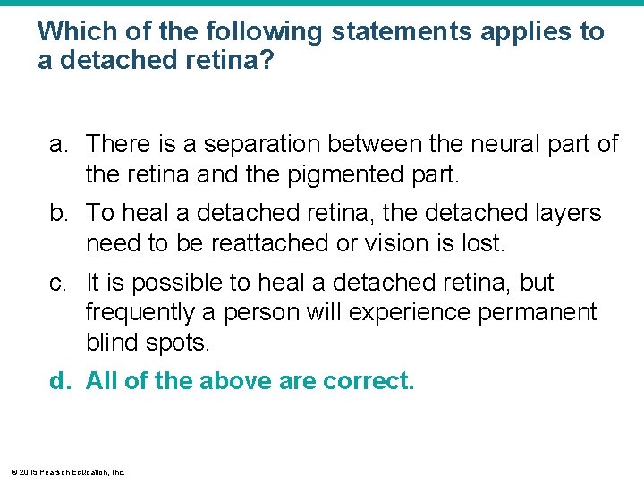 Which of the following statements applies to a detached retina? a. There is a Which of the following statements applies to a detached retina? a. There is a