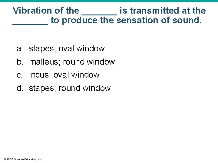 Vibration of the _______ is transmitted at the _______ to produce the sensation of Vibration of the _______ is transmitted at the _______ to produce the sensation of