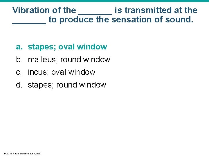 Vibration of the _______ is transmitted at the _______ to produce the sensation of Vibration of the _______ is transmitted at the _______ to produce the sensation of