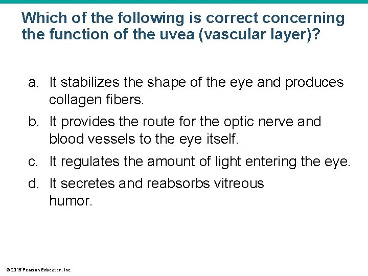 Which of the following is correct concerning the function of the uvea (vascular layer)? Which of the following is correct concerning the function of the uvea (vascular layer)?