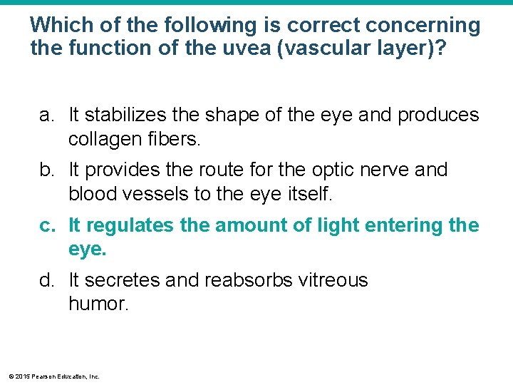Which of the following is correct concerning the function of the uvea (vascular layer)? Which of the following is correct concerning the function of the uvea (vascular layer)?