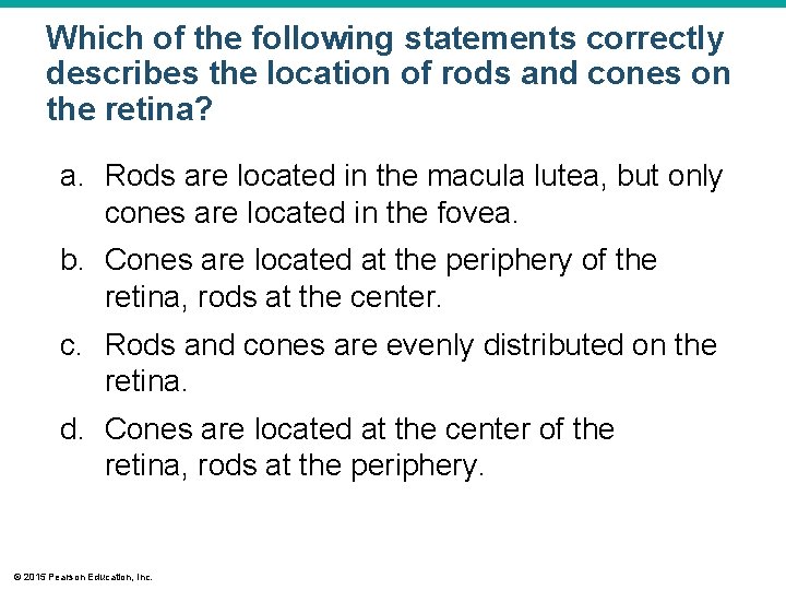 Which of the following statements correctly describes the location of rods and cones on Which of the following statements correctly describes the location of rods and cones on